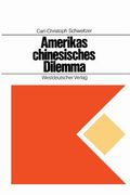 Amerikas Chinesisches Dilemma: Fallstudie Über Außenpolitische Entscheidungen in Einer Offenen Gesellschaft (en Alemán)