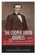The Cooper Union Address: The History of the Speech that Helped Abraham Lincoln Win the Presidency
