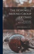The Hopewell Mound Group of Ohio: Fieldiana Anthropology v.6, no. 5