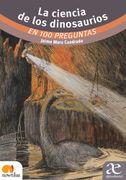 La Ciencia de los Dinosaurios en 100 preguntas (in Spanish)