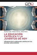 La Educación Católica y la Juventud de hoy: Influencia de la Educación Católica en los Jóvenes Universitarios