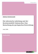 Die tektonische Aufteilung und der Kontinentaldrift Südamerikas. Eine Betrachtung der geologischen Entwicklung: Stand: 2006 (en Alemán)