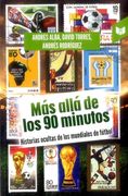 Mas Allá de los 90 Minutos Historias Ocultas de los Mundiales de Fútbol