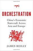Orchestration: China'S Economic Statecraft Across Asia and Europe 