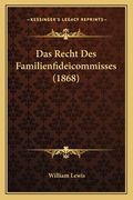 Das Recht Des Familienfideicommisses (1868) (en Alemán)