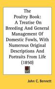 the poultry book: a treatise on breeding and general management of domestic fowls, with numerous original descriptions and portraits fro (en Inglés)