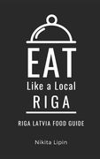 Eat Like a Local-Riga: Riga Latvia Food Guide (en Inglés)