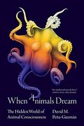 When Animals Dream: The Hidden World of Animal Consciousness (en Inglés)