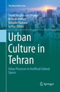 Urban Culture in Tehran: Urban Processes in Unofficial Cultural Spaces (en Inglés)
