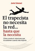 "El trapecista no necesita la red, hasta que la necesita: Cómo construir relaciones que te sostienen cuando más importa"