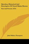 sketches, historical and descriptive of noted maine horses: past and present (1874)