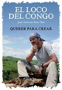 El Loco del Congo. Querer Para Crear