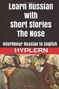 Learn Russian With Short Stories: The Nose: Interlinear Russian to English (Learn Russian With Interlinear Stories for Beginners and Advanced Readers) (en Inglés)