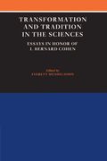 Transformation and Tradition in the Sciences: Essays in Honour of i Bernard Cohen