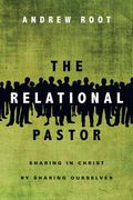 the relational pastor: sharing in christ by sharing ourselves (en Inglés)