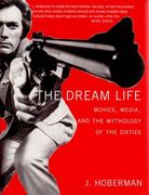 The Dream Life: Movies, Media, and the Mythology of the Sixties (en Inglés)