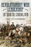 The Revolutionary war in South Carolina: Profiles in Leadership (en Inglés)