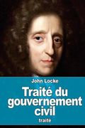 Traité du gouvernement civil: De sa véritable origine, de son étendue et de sa fin (en Francés)