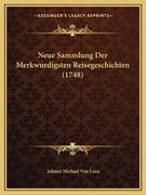 Neue Sammlung Der Merkwurdigsten Reisegeschichten (1748) (en Alemán)