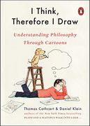 I Think, Therefore i Draw: Understanding Philosophy Through Cartoons 
