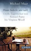 Heute Bedeckt und Kühl: Große Tagebücher von Samuel Pepys bis Virginia Woolf (Beck Paperback) (en Alemán)