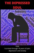 The Depressed Soul: How I survived through 16 years of pain, depression and anxiety. (en Inglés)