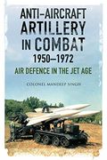 Anti-Aircraft Artillery in Combat, 1950-1972: Air Defence in the jet age (en Inglés)