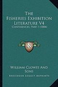 the fisheries exhibition literature v4: conferences, part 1 (1884)