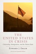 The United States in Crisis: Citizenship, Immigration, and the Nation-State (en Inglés)