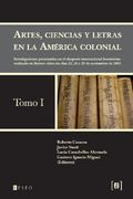 Artes, Ciencias y Letras en la America Colonial - Tomo 1, Investigaciones Presentadas en el Simposio Internacional Homonimo Realizado en Buenos Aires los Dias