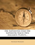 Die Sophisten Und Die Sophistik Nach Den Angaben Plato's... (en Alemán)