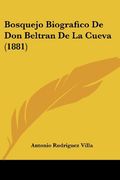 Bosquejo Biografico de don Beltran de la Cueva (1881)