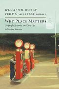 Why Place Matters: Geography, Identity, and Civic Life in Modern America (en Inglés)