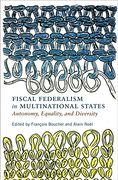 Fiscal Federalism in Multinational States: Autonomy, Equality, and Diversity (Democracy, Diversity, and Citizen Engagement Series) (en Inglés)