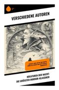 Kreaturen der Nacht: Die grten Horror-Klassiker: Psychologische Schrecken und bernatrliche Wesen in einer dsteren literarischen Sammlung (en Alemán)