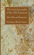 The Lost Apocrypha of the old Testament: Their Titles and Fragments (en Inglés)