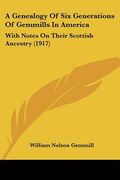 a genealogy of six generations of gemmills in america: with notes on their scottish ancestry (1917) (en Inglés)
