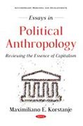 Essays in Political Anthropology: Reviewing the Essence of Capitalism (Anthropology Research and Developments) (en Inglés)