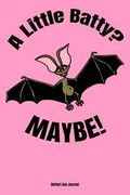 A Little Batty? Maybe! (en Inglés)