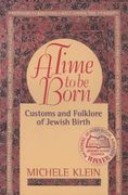 A Time to Be Born: Customs and Folklore of Jewish Birth (en Inglés)
