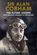 Sir Alan Cobham: The Flying Legend who Brought Aviation to the Masses (en Inglés)