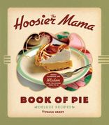 the hoosier mama book of pie: recipes, techniques, and wisdom from the hoosier mama pie co. (en Inglés)