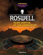 Roswell, Alien Capital of the World (Investigating Mysterious Places)