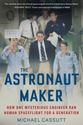 The Astronaut Maker: How One Mysterious Engineer Ran Human Spaceflight for a Generation (en Inglés)