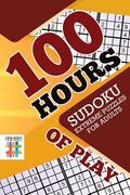 100 Hours of Play Sudoku Extreme Puzzles for Adults (en Inglés)