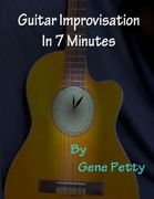 Guitar Improvisation In 7 Minutes: How To Improvise On Guitar And Sound Like You Know What You Are Doing (en Inglés)