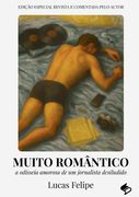 Muito Romântico: A Odisseia Amorosa De Um Jornalista Desiludido (en Portugués)