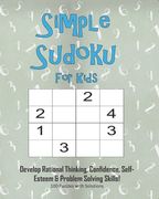 Simple Sudoku For Kids - Develop Rational Thinking, Confidence, Self-Esteem & Problem Solving Skills, 100 Puzzles with Solutions: Easy 4x4 Sudoku for (en Inglés)