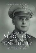 The One-Eyed Surgeon with Only One Thumb: Adventures with My Dad, Harry C. Barber, MD, FACS