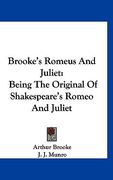 brooke's romeus and juliet: being the original of shakespeare's romeo and juliet